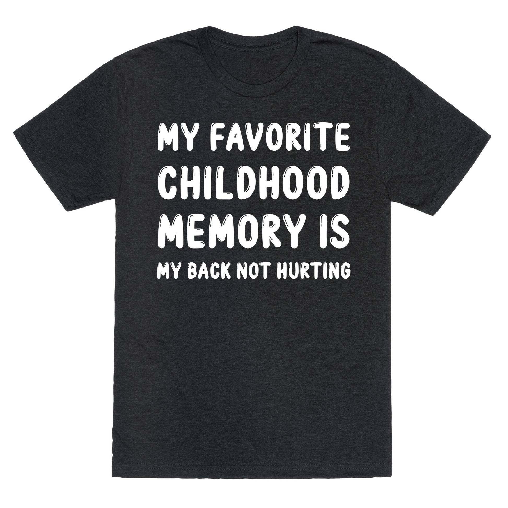 My Favorite Childhood Memory Is My Back Not Hurting Unisex Triblend Tee