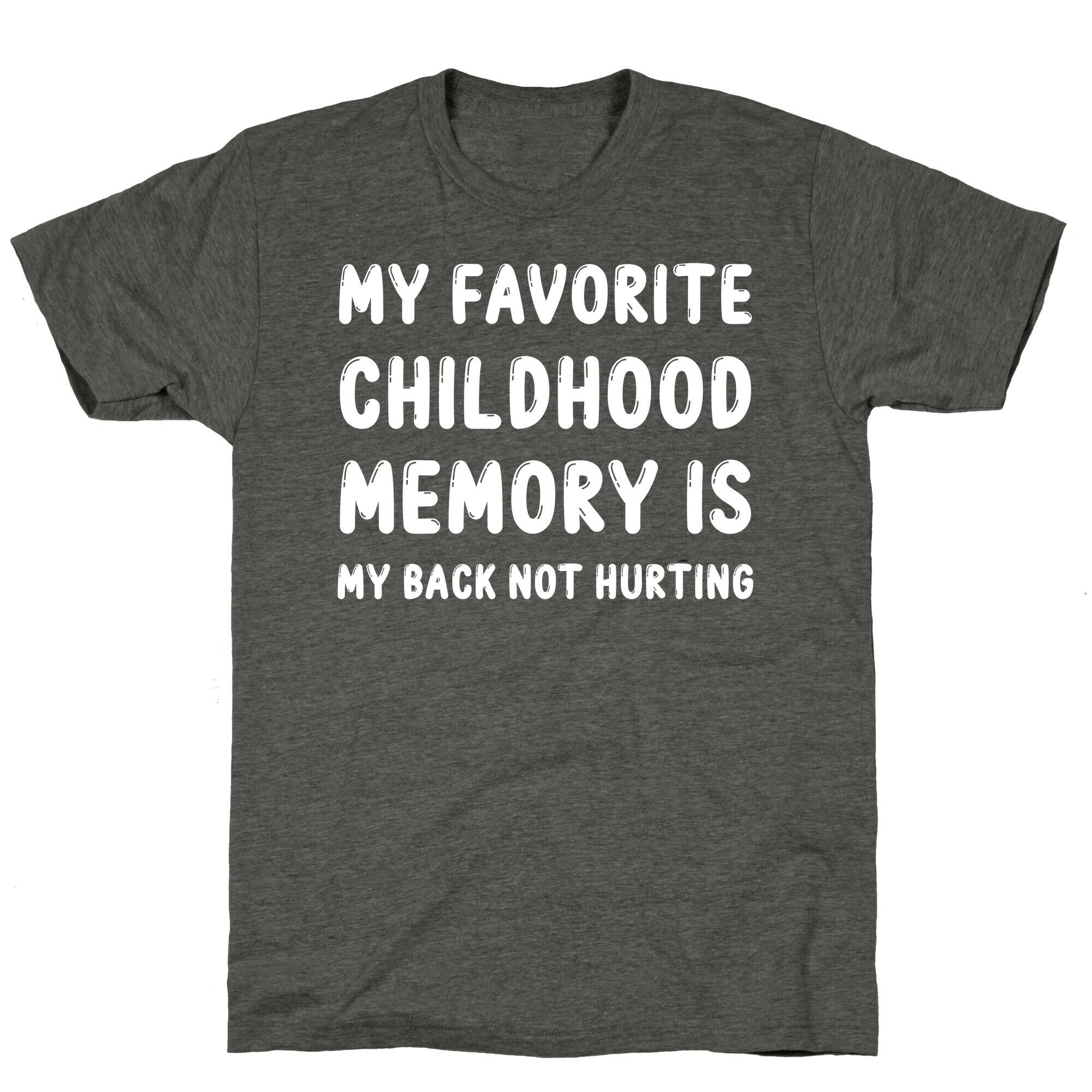 My Favorite Childhood Memory Is My Back Not Hurting Unisex Triblend Tee
