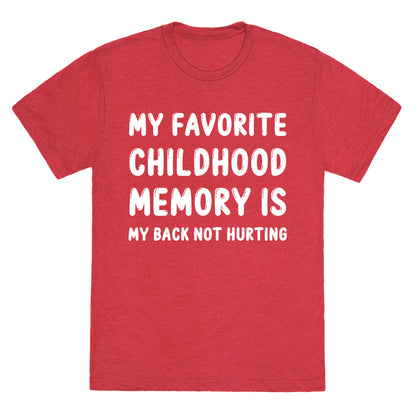 My Favorite Childhood Memory Is My Back Not Hurting Unisex Triblend Tee