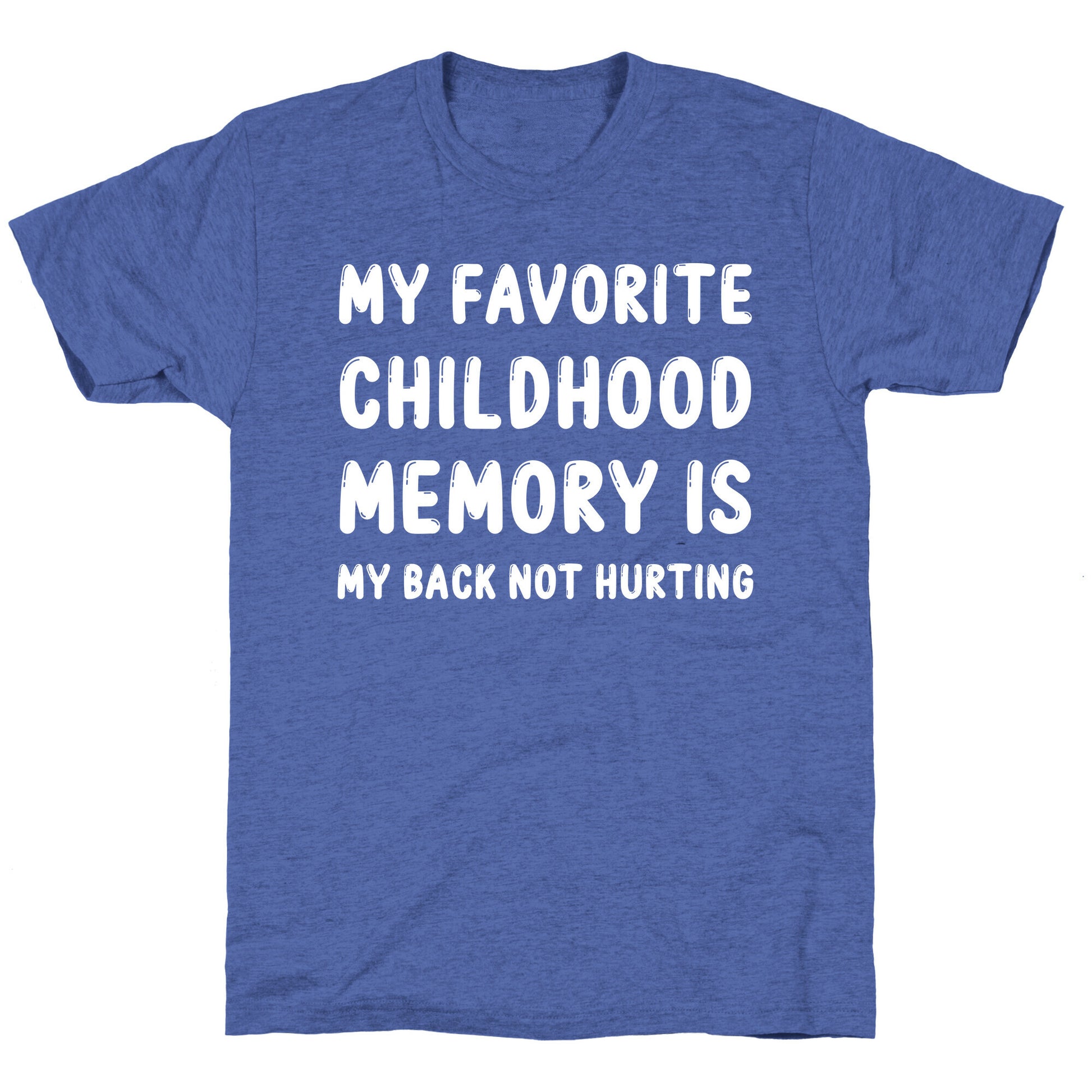 My Favorite Childhood Memory Is My Back Not Hurting Unisex Triblend Tee