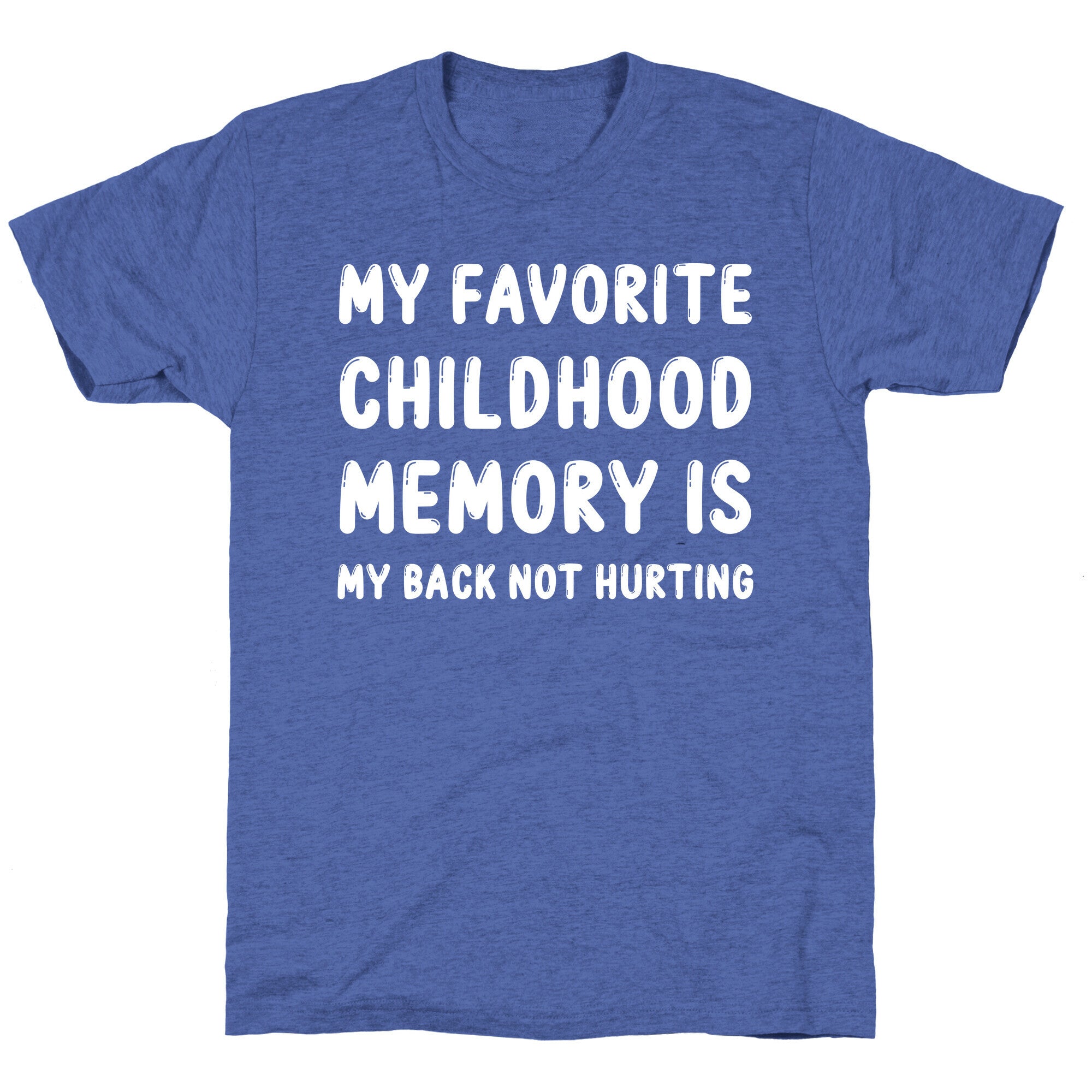My Favorite Childhood Memory Is My Back Not Hurting Unisex Triblend Tee
