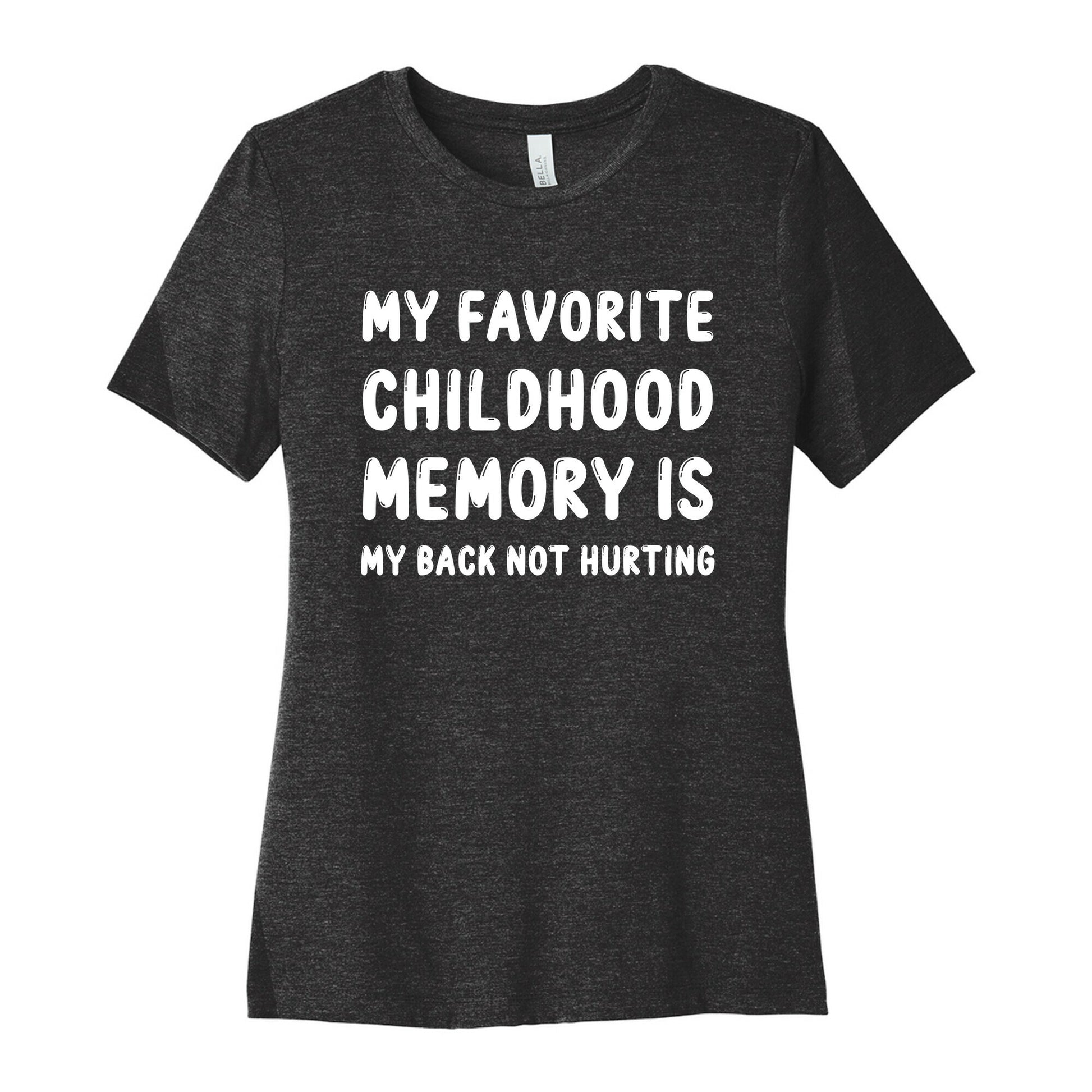 My Favorite Childhood Memory Is My Back Not Hurting Women's Cotton Tee