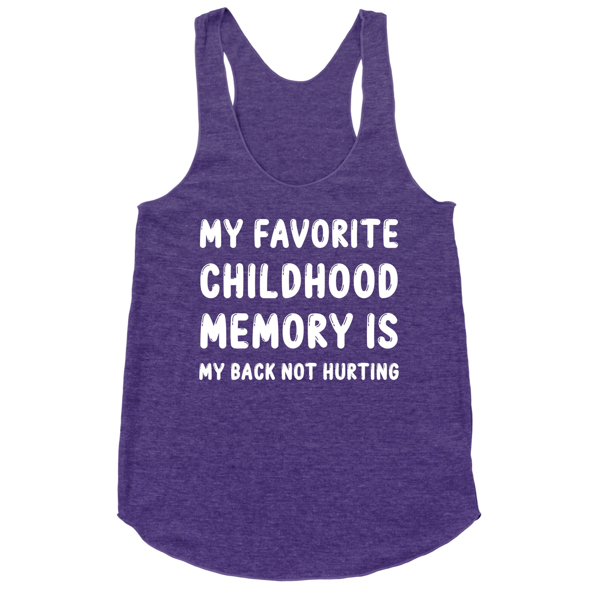 My Favorite Childhood Memory Is My Back Not Hurting Racerback Tank