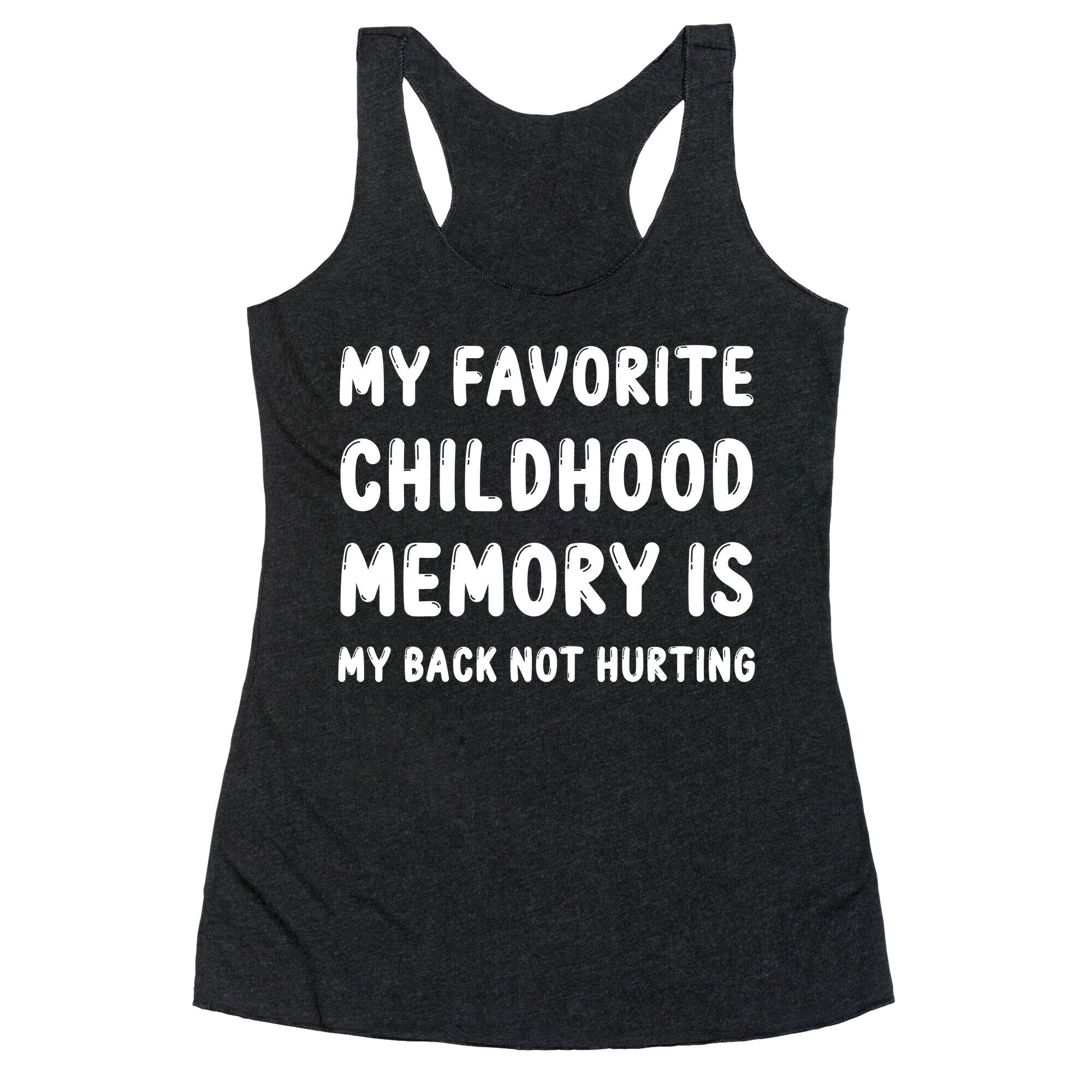 My Favorite Childhood Memory Is My Back Not Hurting Racerback Tank