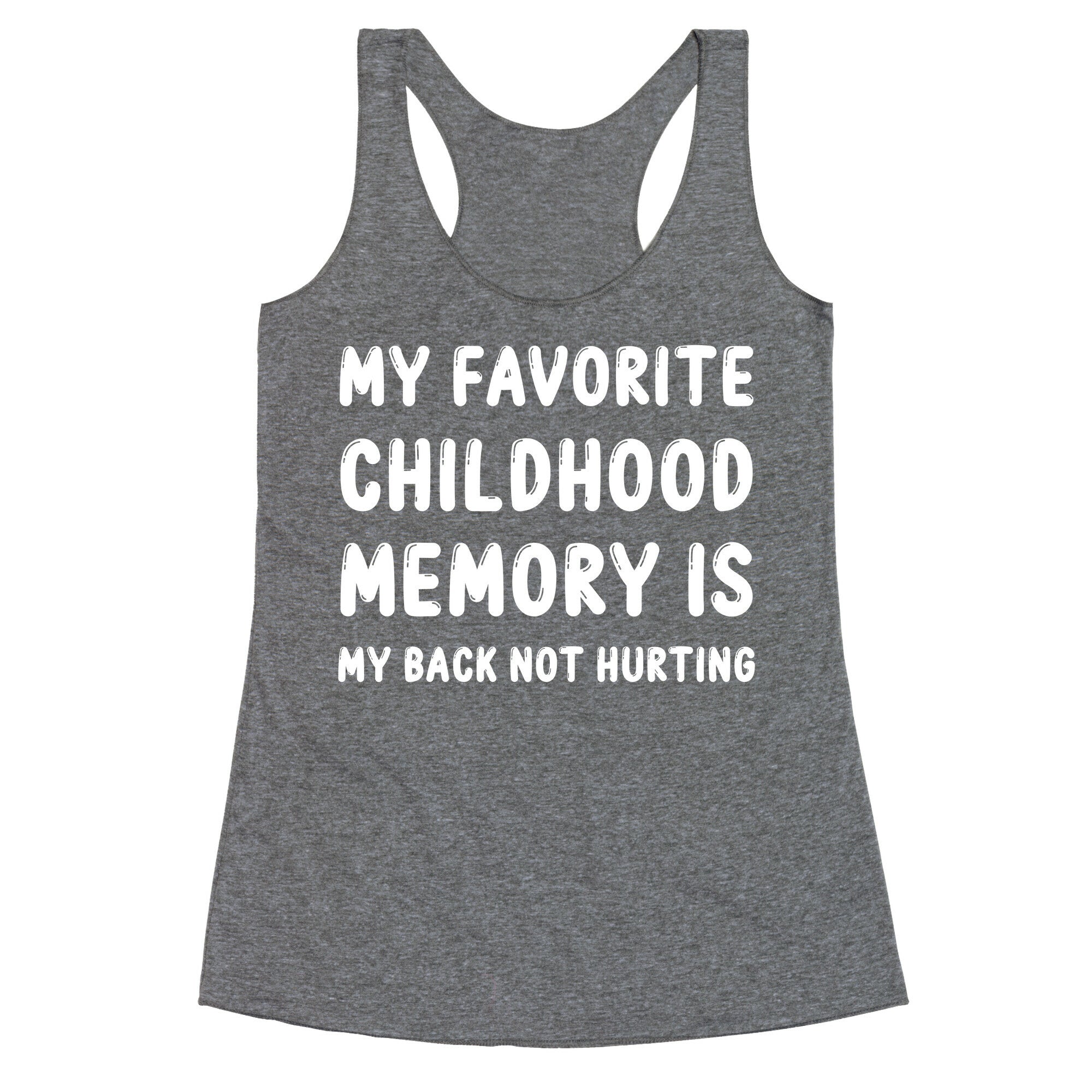 My Favorite Childhood Memory Is My Back Not Hurting Racerback Tank