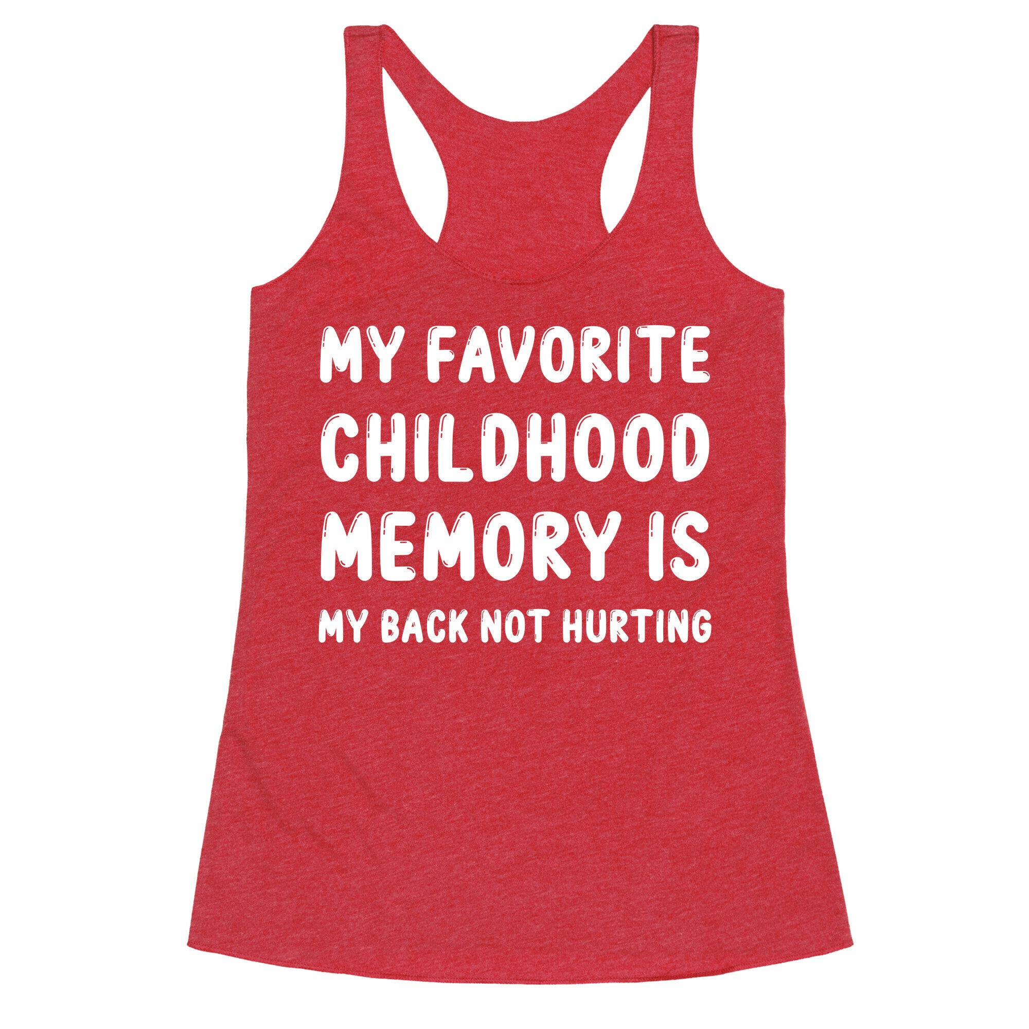 My Favorite Childhood Memory Is My Back Not Hurting Racerback Tank