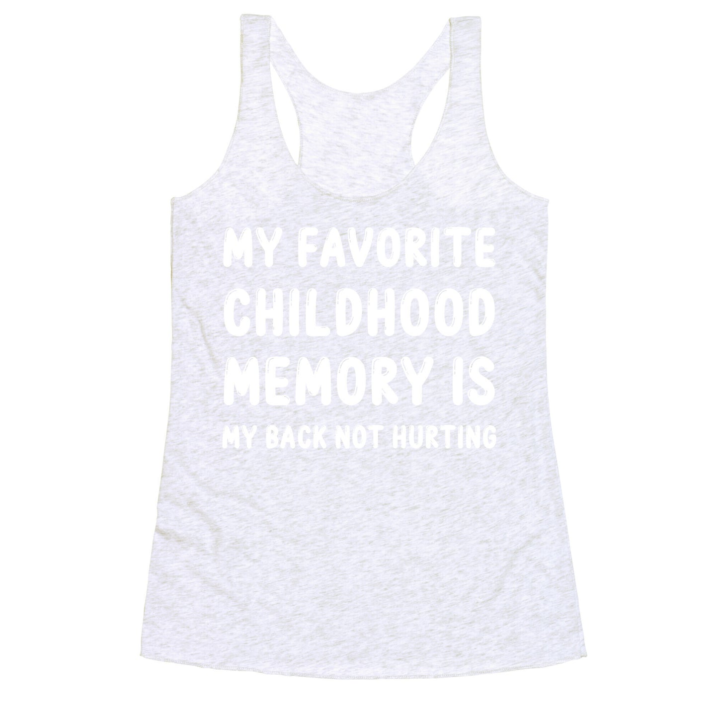 My Favorite Childhood Memory Is My Back Not Hurting Racerback Tank