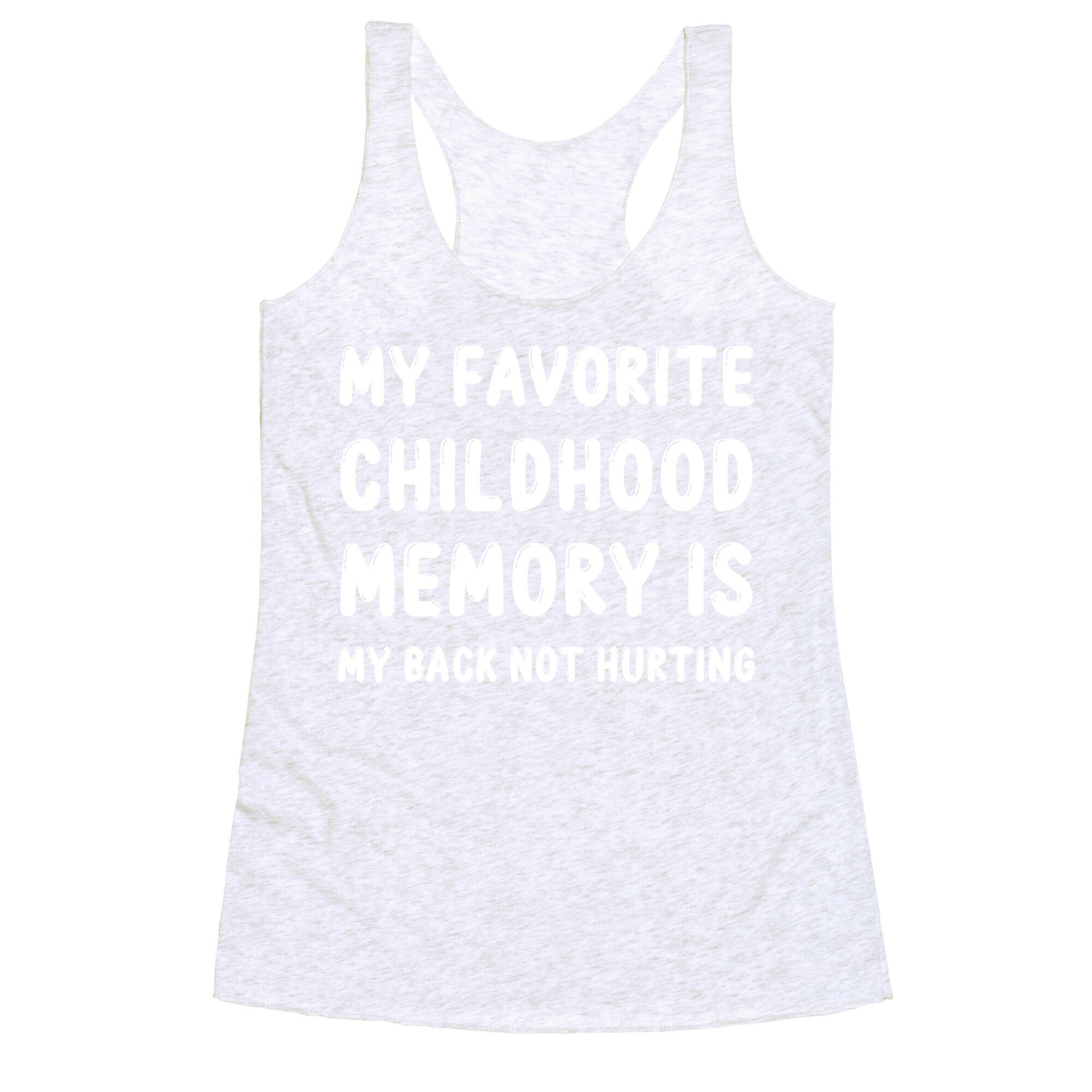 My Favorite Childhood Memory Is My Back Not Hurting Racerback Tank