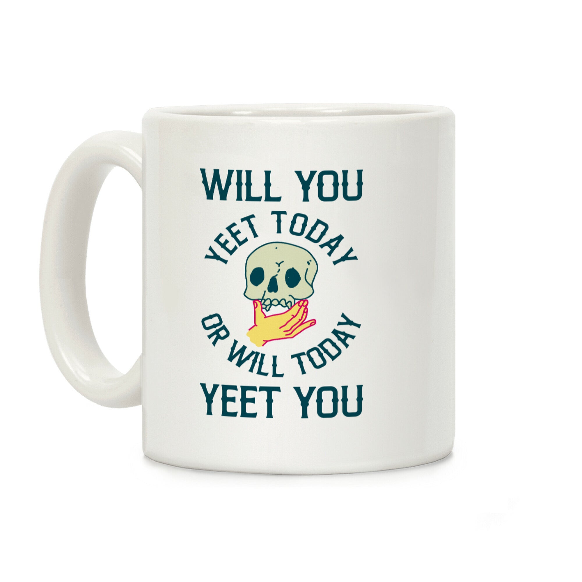 Will You Yeet Today Or Will Today Yeet You Coffee Mug