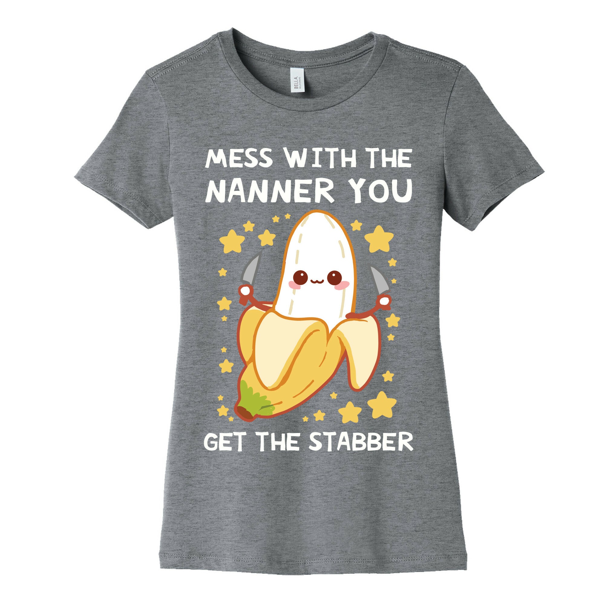 Mess With The Nanner You Get The Stabber Women's Cotton Tee