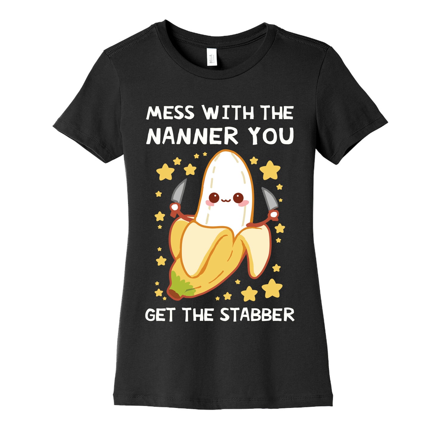 Mess With The Nanner You Get The Stabber Women's Cotton Tee