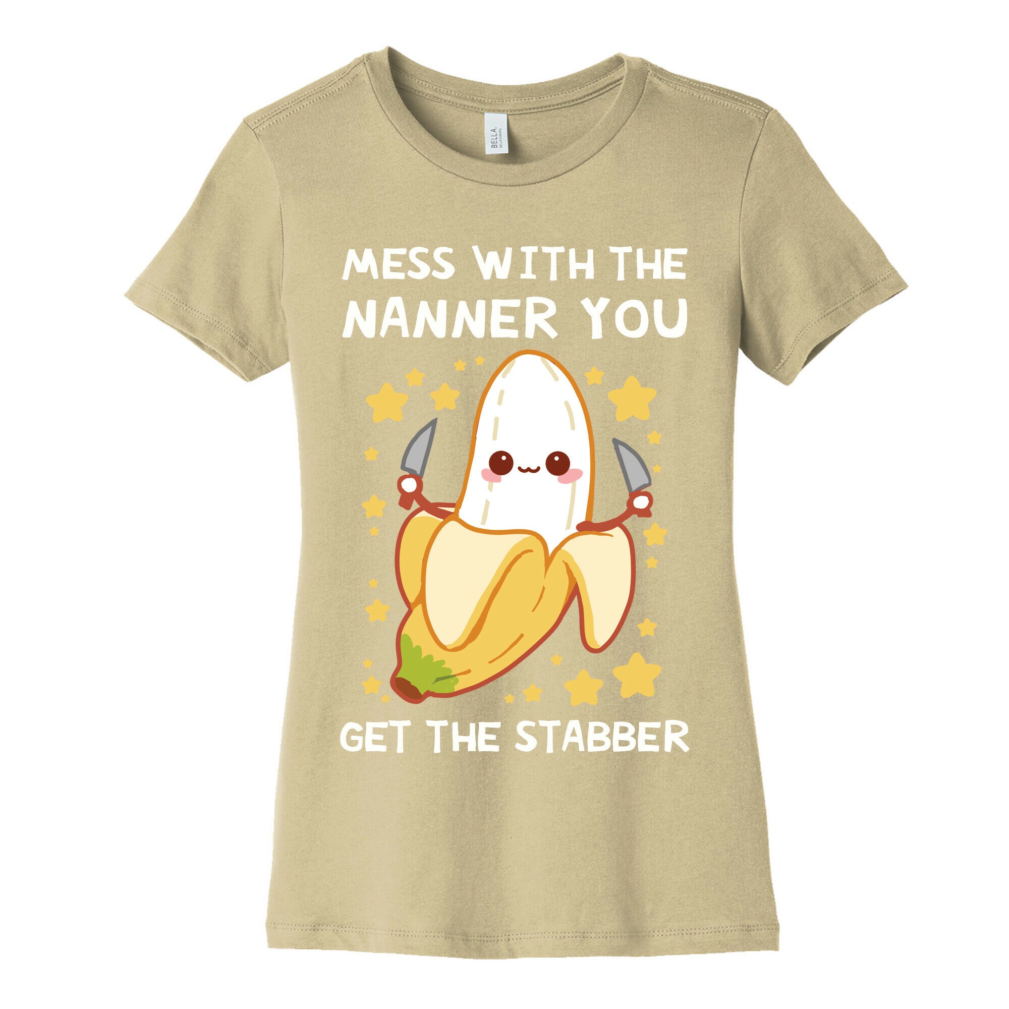 Mess With The Nanner You Get The Stabber Women's Cotton Tee
