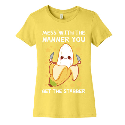 Mess With The Nanner You Get The Stabber Women's Cotton Tee