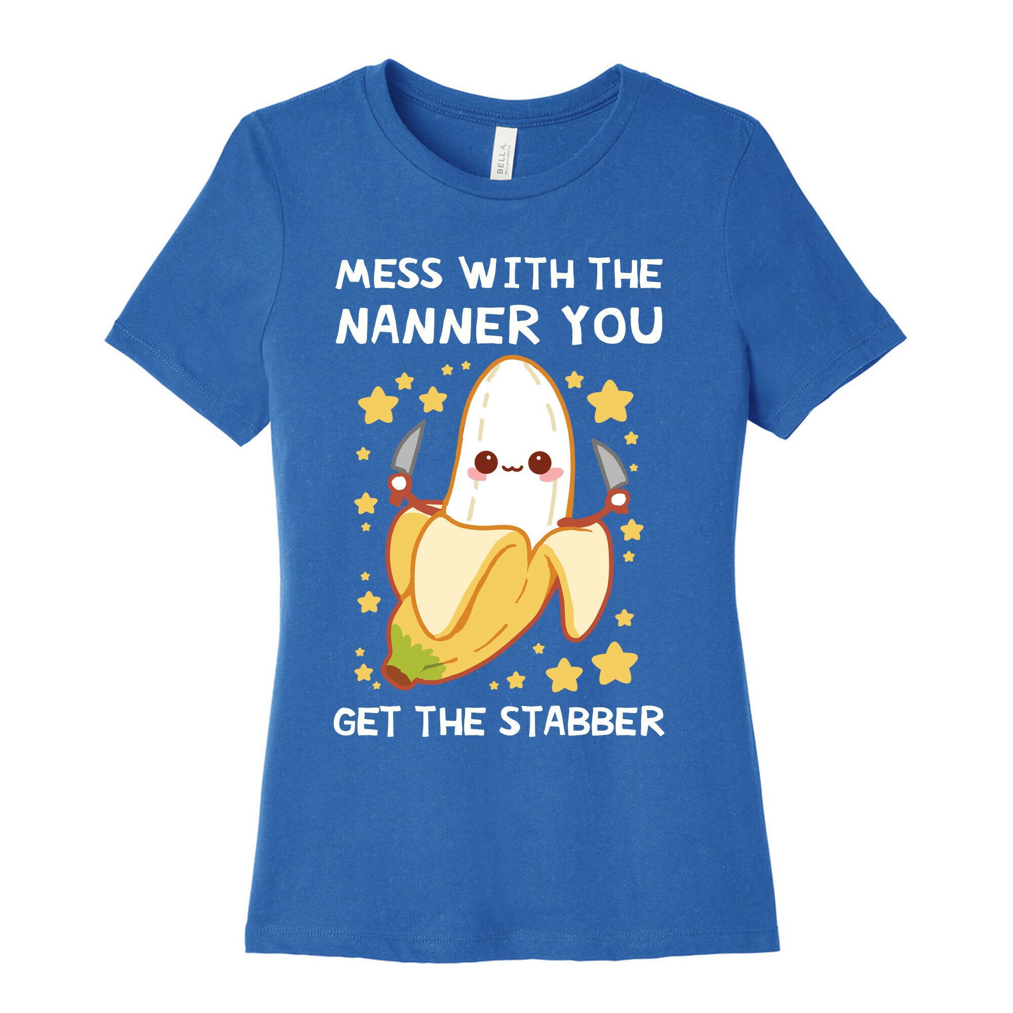 Mess With The Nanner You Get The Stabber Women's Cotton Tee