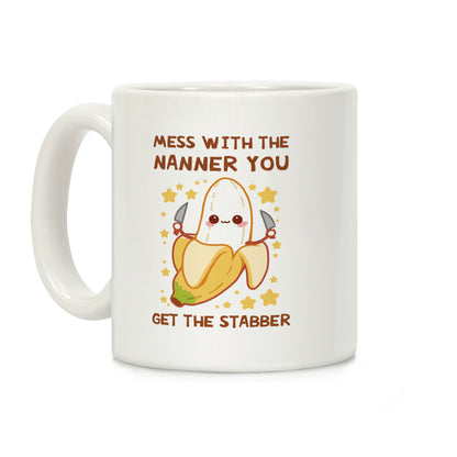 Mess With The Nanner You Get The Stabber Coffee Mug