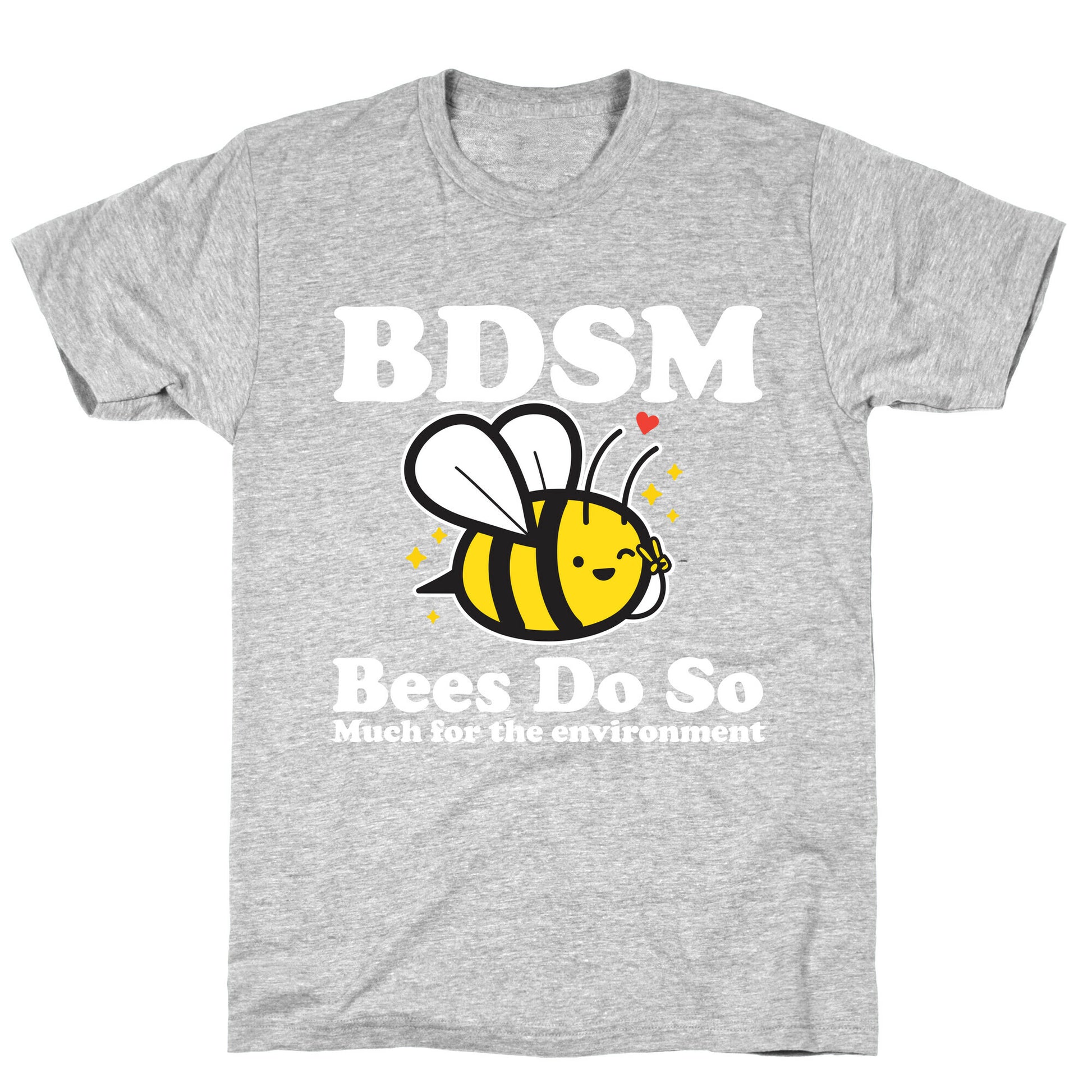 BDSM Bees Do So( Much for the environment)  T-Shirt