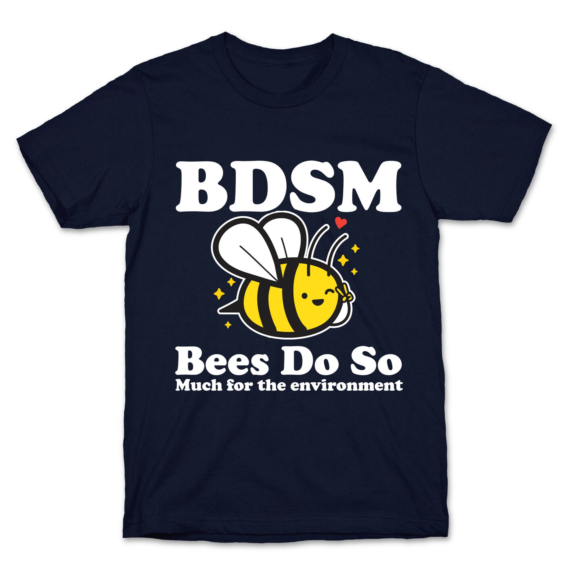BDSM Bees Do So( Much for the environment)  T-Shirt