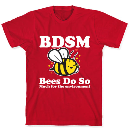 BDSM Bees Do So( Much for the environment)  T-Shirt