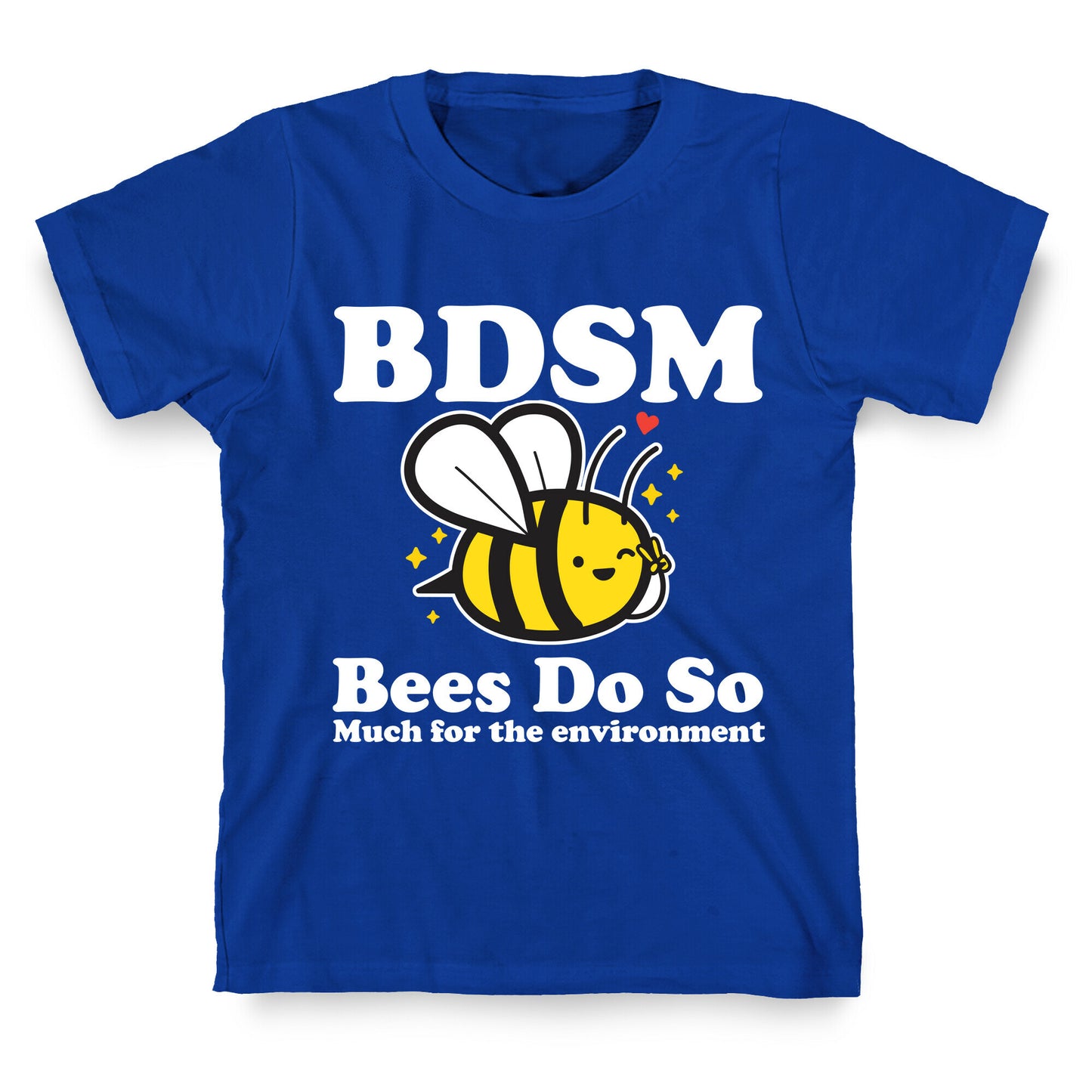 BDSM Bees Do So( Much for the environment)  T-Shirt