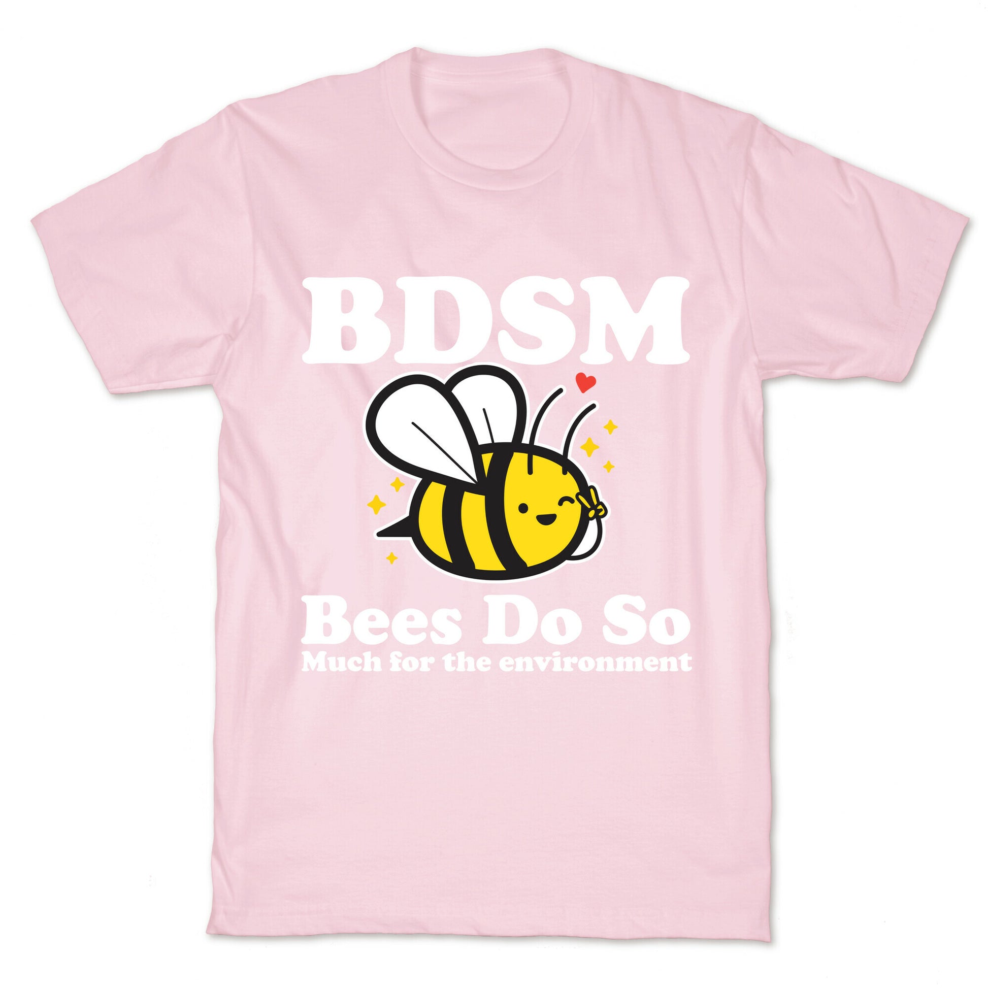 BDSM Bees Do So( Much for the environment)  T-Shirt