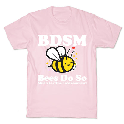 BDSM Bees Do So( Much for the environment)  T-Shirt