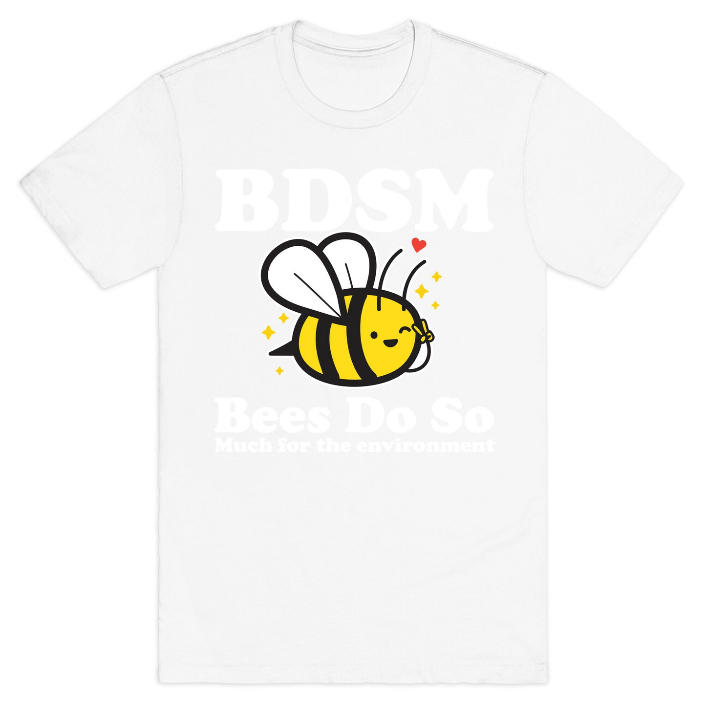 BDSM Bees Do So( Much for the environment)  T-Shirt