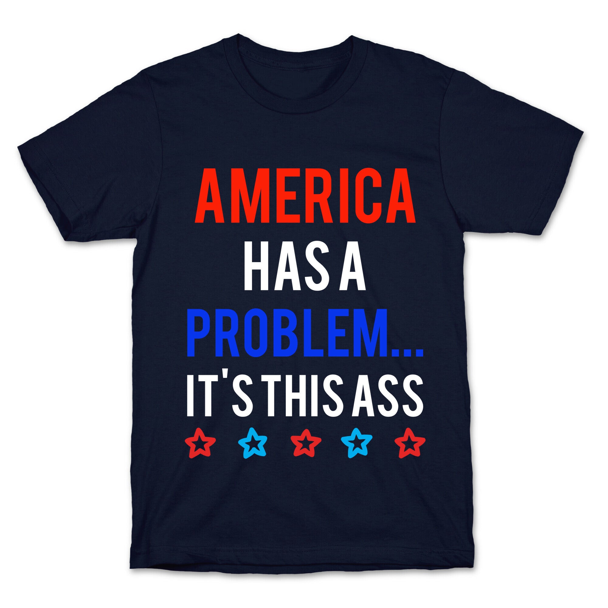 America Has A Problem... It's This Ass T-Shirt