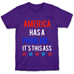 America Has A Problem... It's This Ass T-Shirt