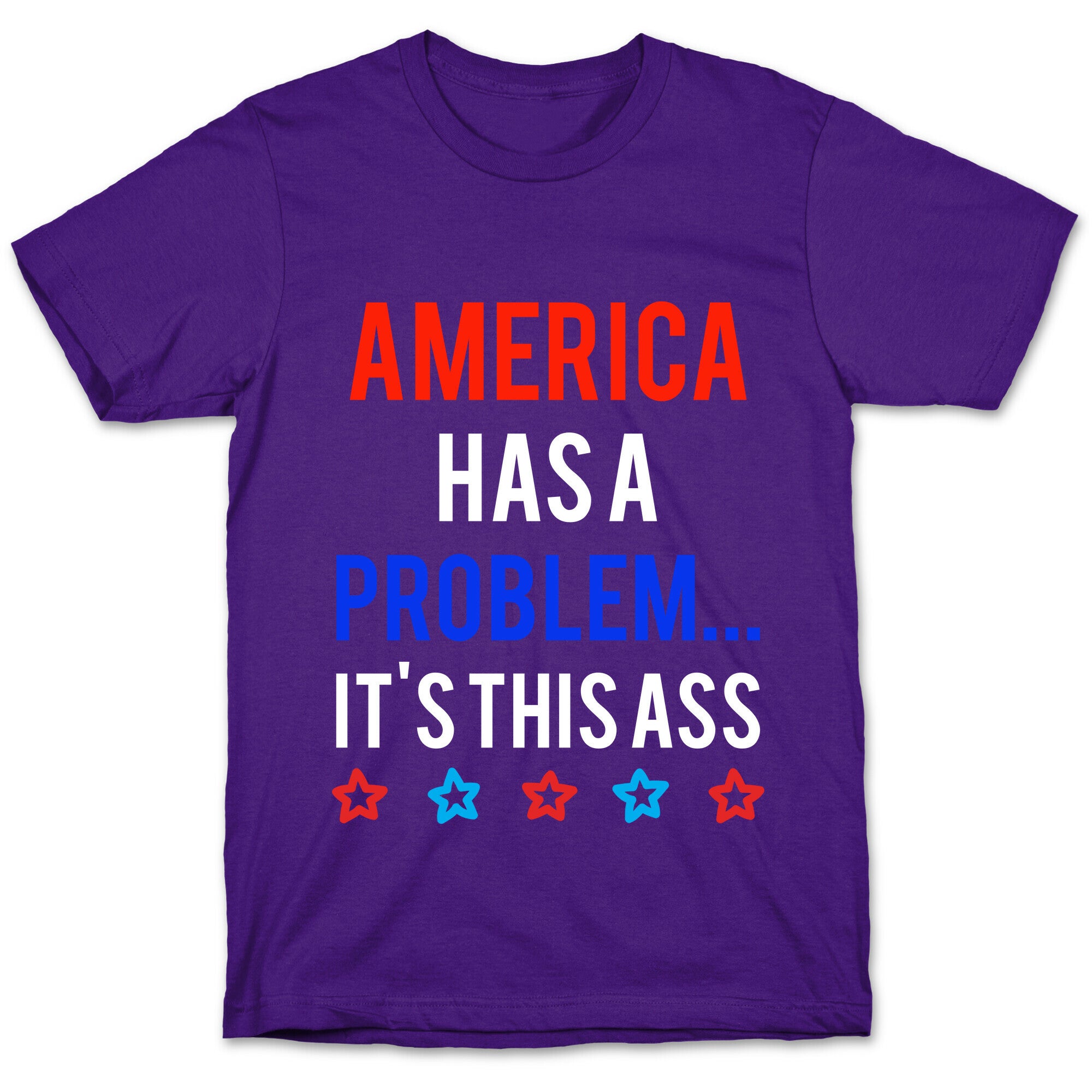 America Has A Problem... It's This Ass T-Shirt