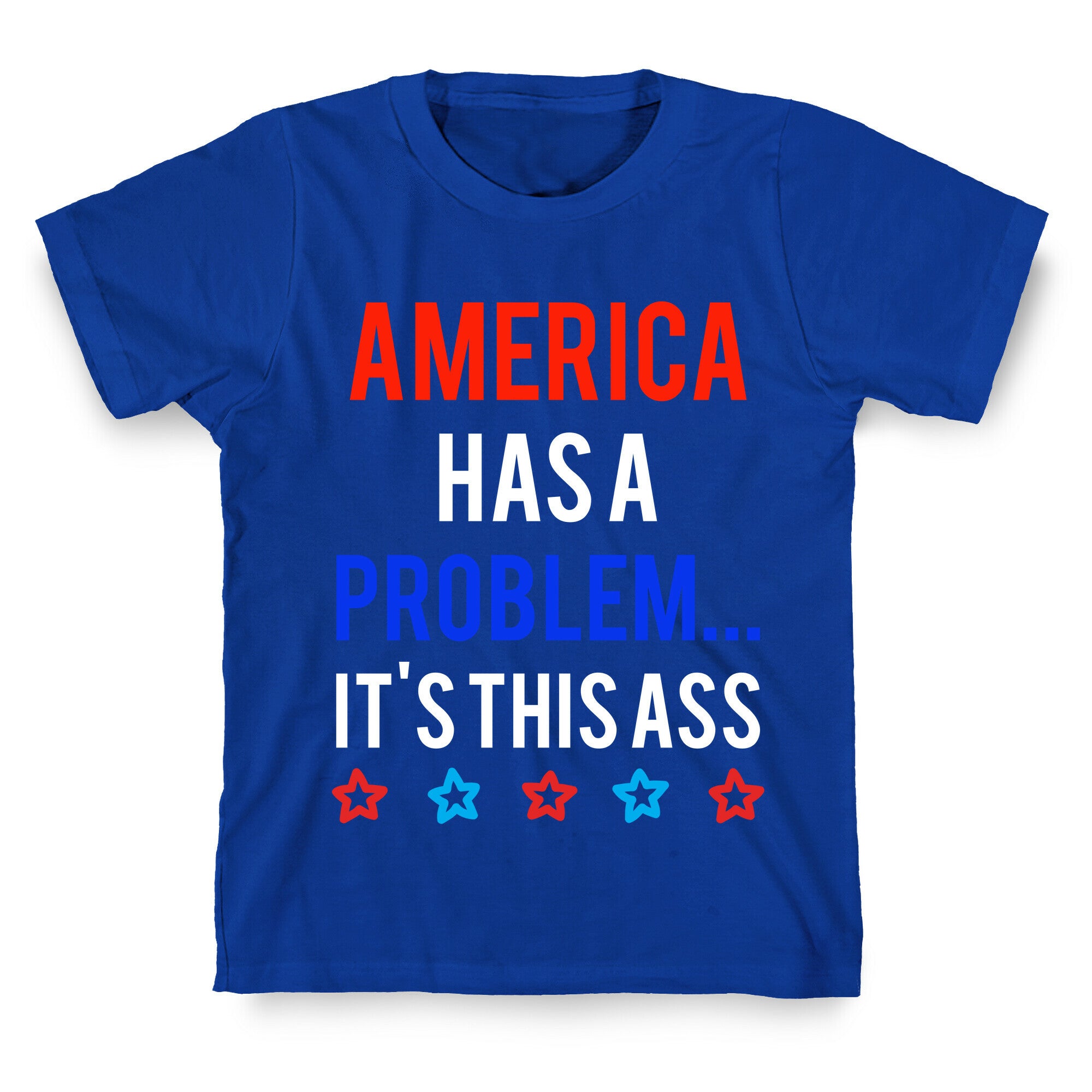 America Has A Problem... It's This Ass T-Shirt