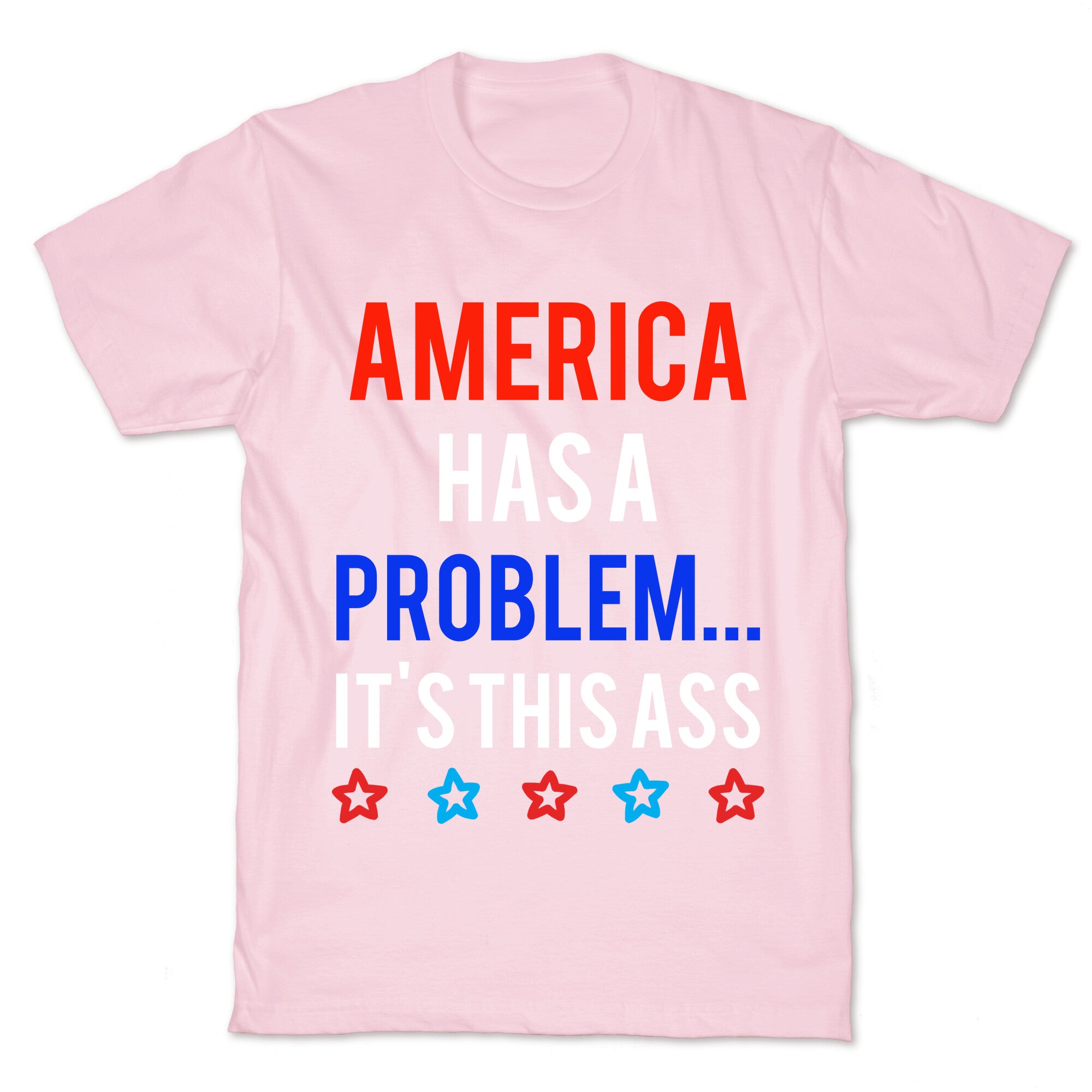 America Has A Problem... It's This Ass T-Shirt