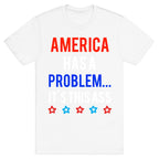 America Has A Problem... It's This Ass T-Shirt