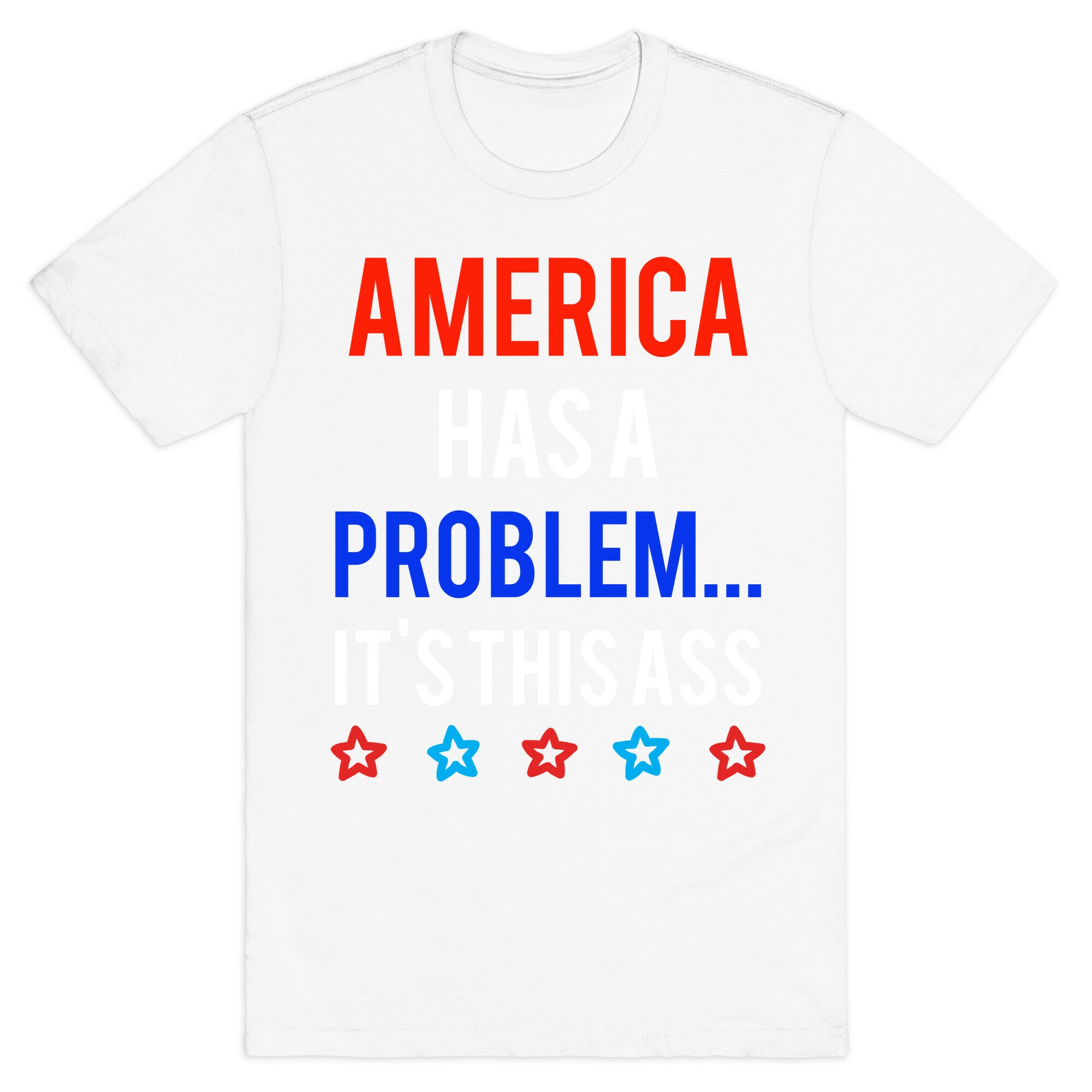 America Has A Problem... It's This Ass T-Shirt