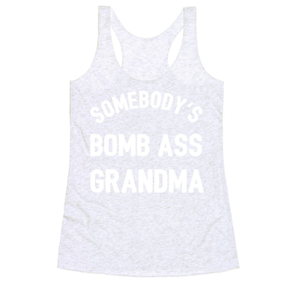 Somebody's Bomb Ass Grandma Racerback Tank
