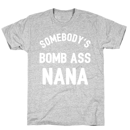 Somebody's Bomb Ass Nana T-Shirt