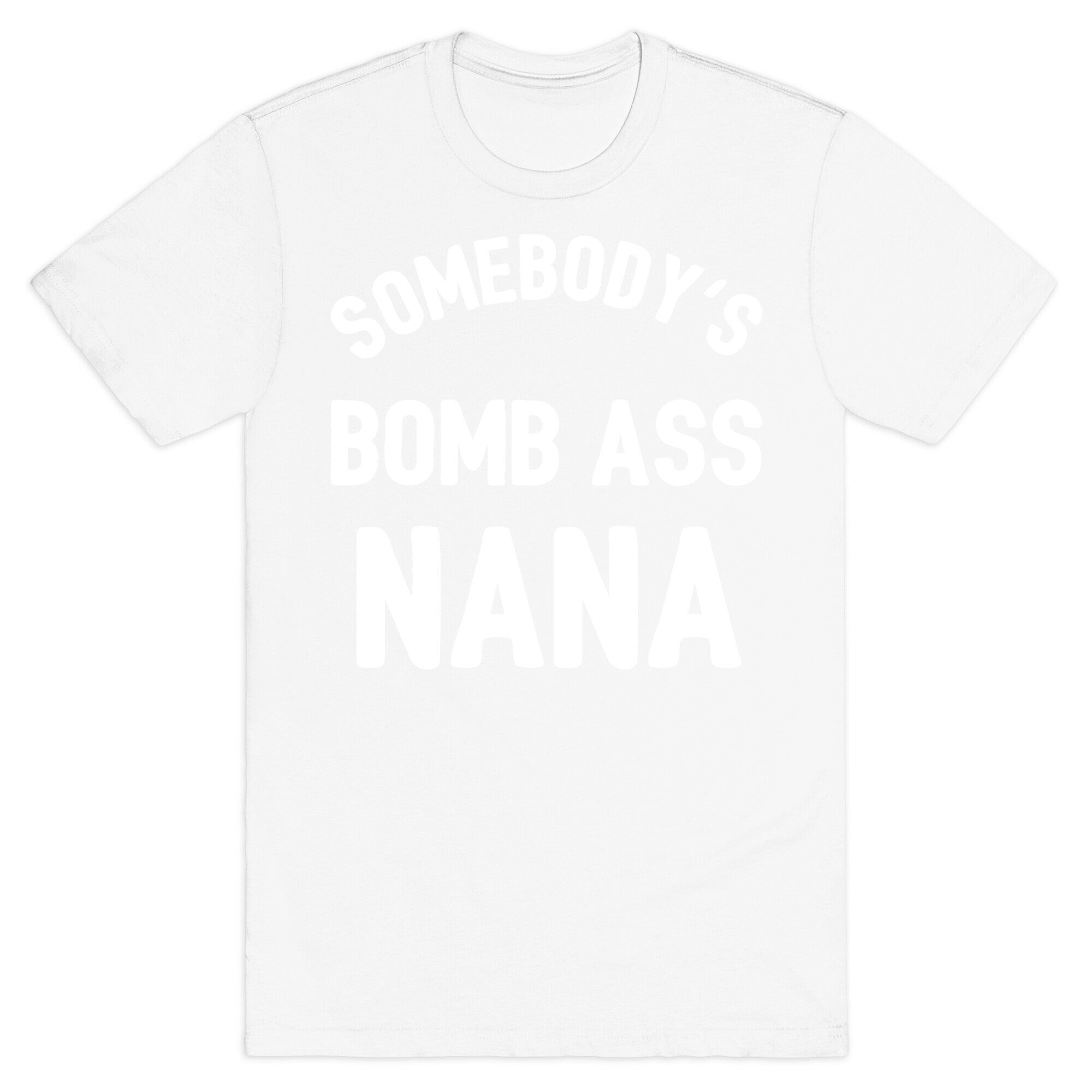 Somebody's Bomb Ass Nana T-Shirt
