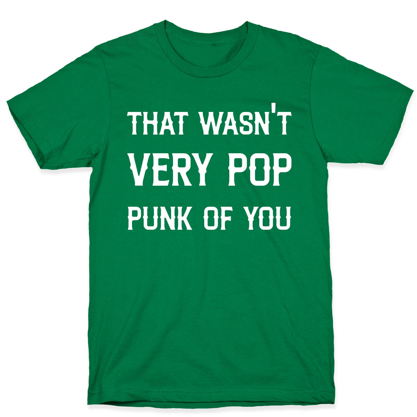 That Wasn't Very Pop Punk Of You T-Shirt