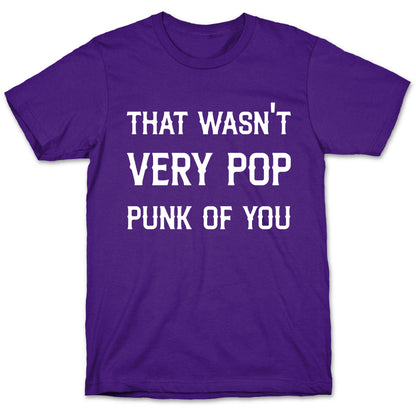 That Wasn't Very Pop Punk Of You T-Shirt