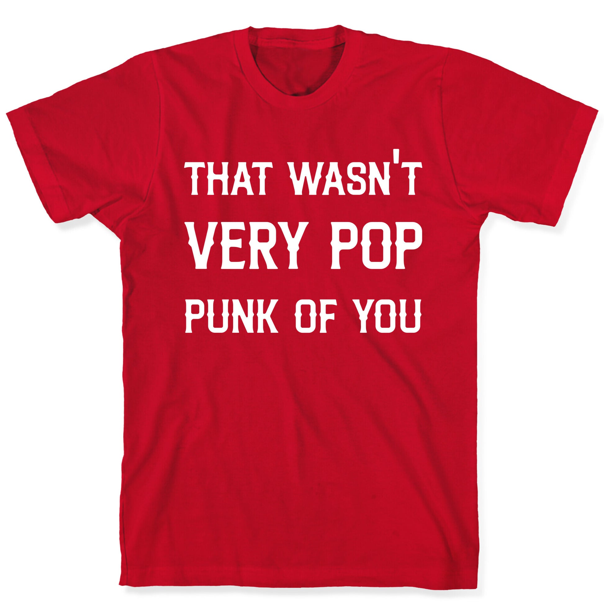 That Wasn't Very Pop Punk Of You T-Shirt