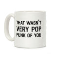 That Wasn't Very Pop Punk Of You Coffee Mug