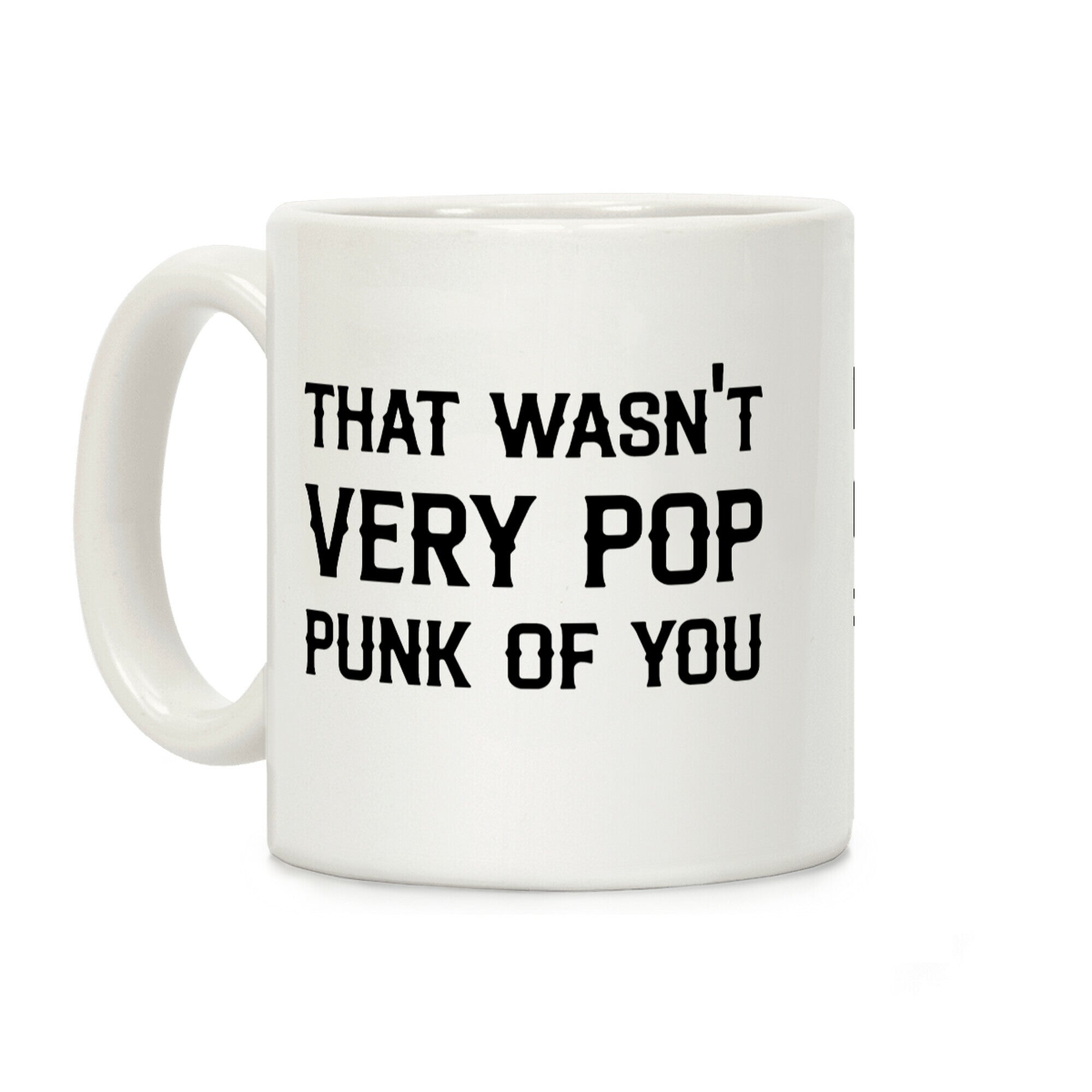 That Wasn't Very Pop Punk Of You Coffee Mug