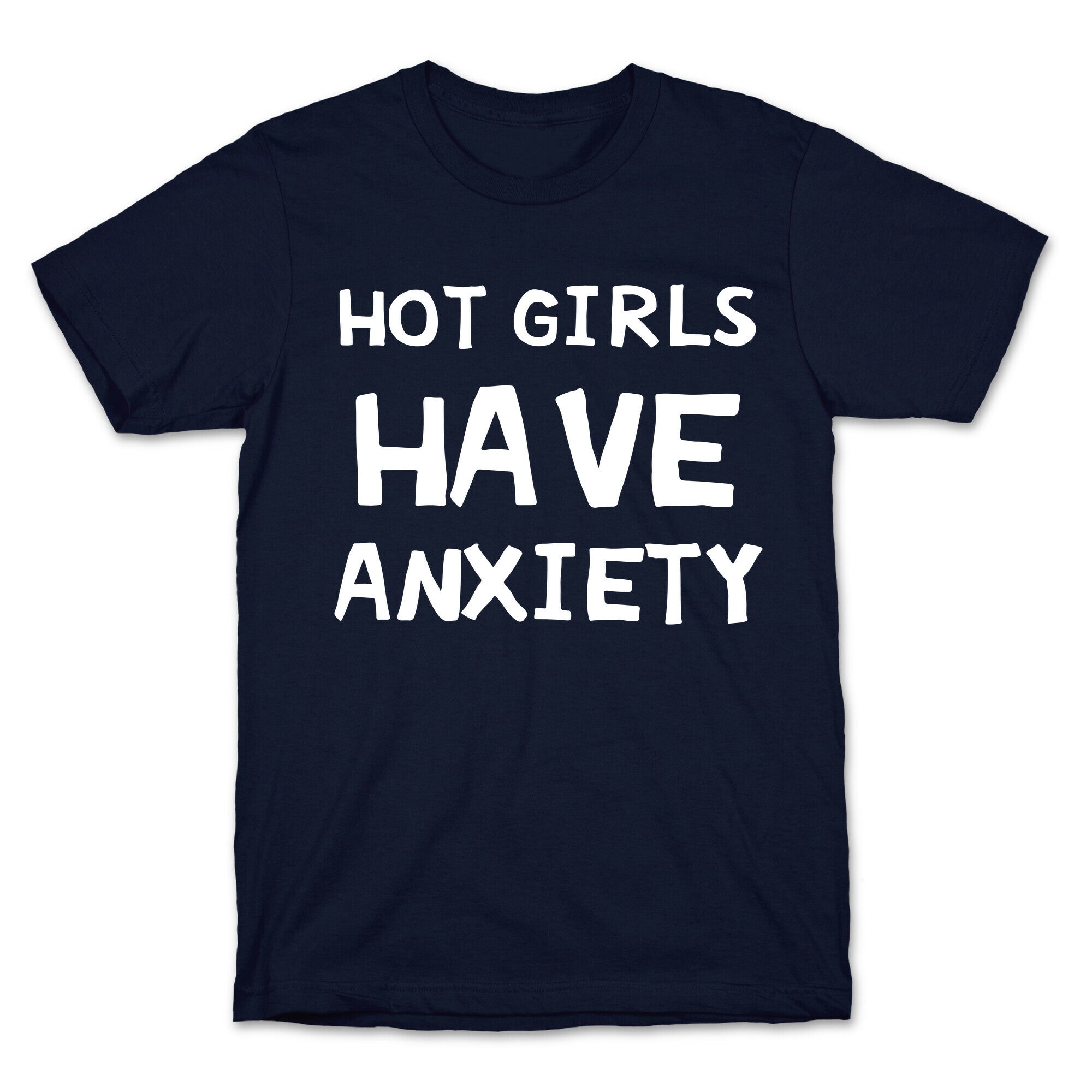 Hot Girls Have Anxiety T-Shirt