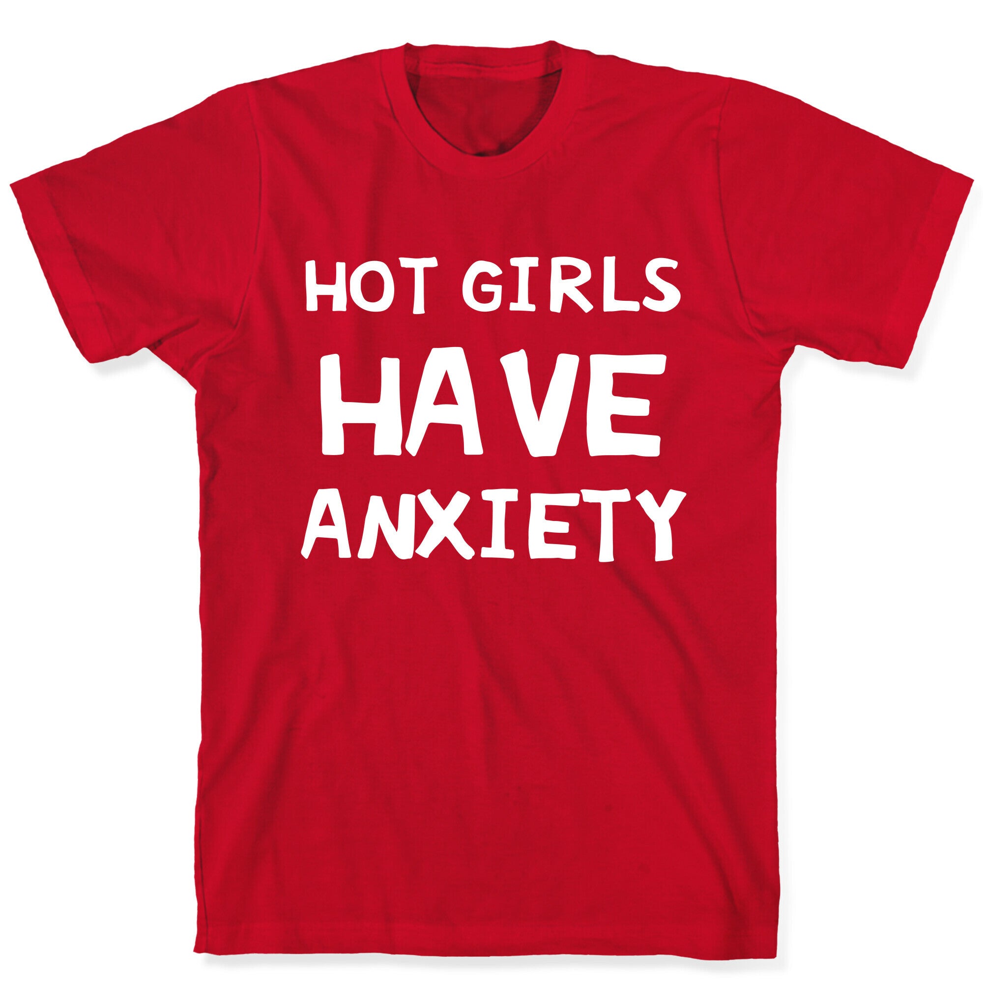 Hot Girls Have Anxiety T-Shirt