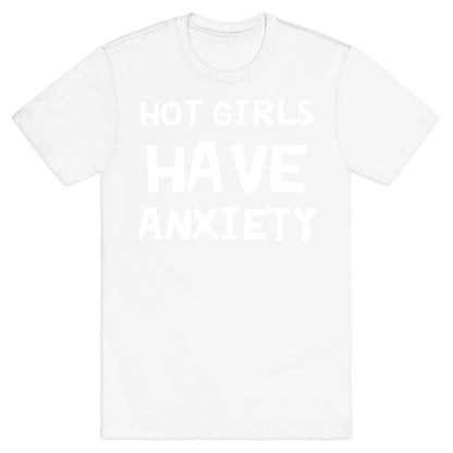 Hot Girls Have Anxiety T-Shirt
