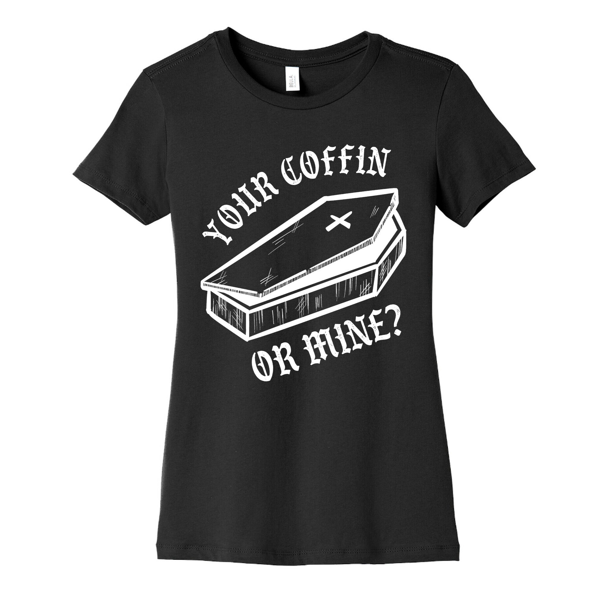Your Coffin Or Mine? Women's Cotton Tee