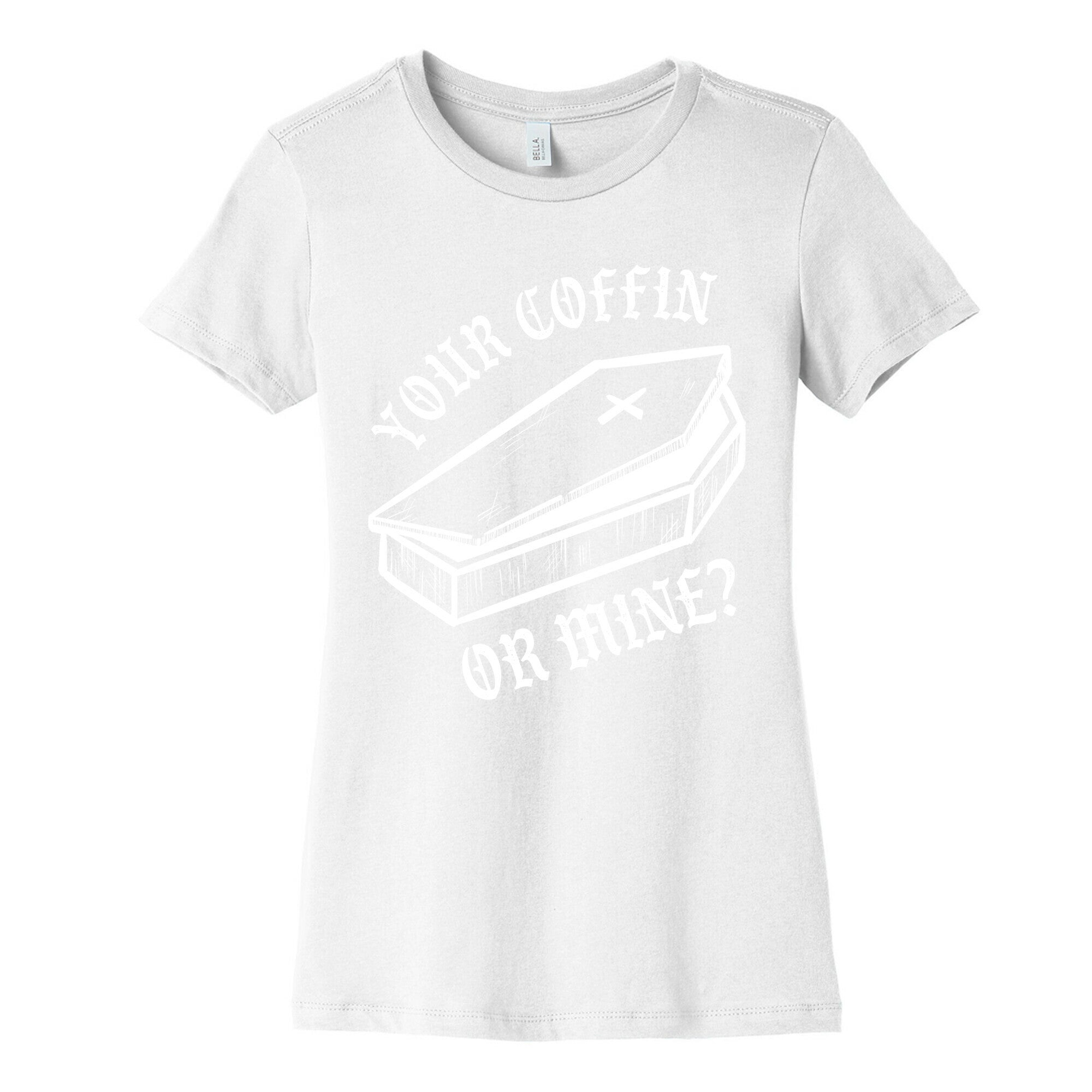 Your Coffin Or Mine? Women's Cotton Tee