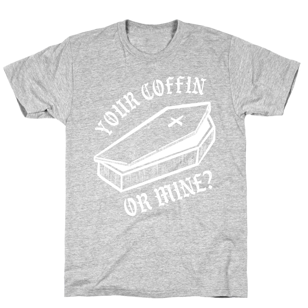 Your Coffin Or Mine? T-Shirt