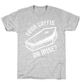 Your Coffin Or Mine? T-Shirt