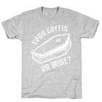 Your Coffin Or Mine? T-Shirt