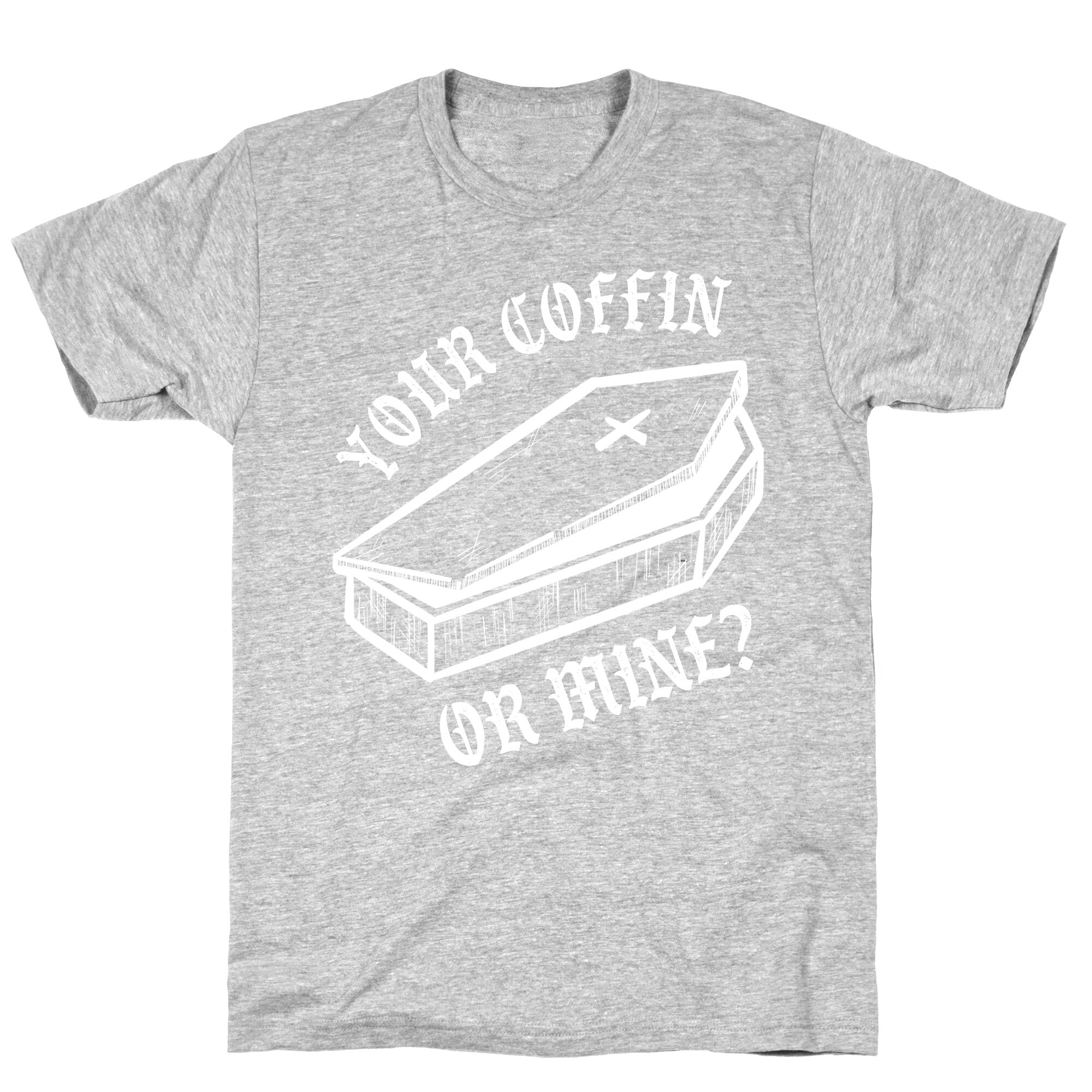 Your Coffin Or Mine? T-Shirt
